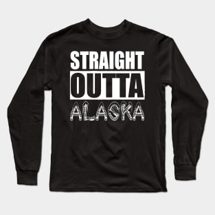 Straight Outta Alaska Long Sleeve T-Shirt